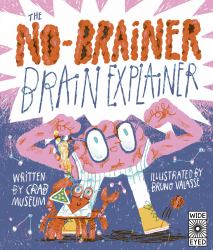 The No-Brainer Brain Explainer : How Animals Think, from Humans to Birdbrains