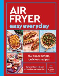 Air Fryer Easy Everyday : 140 Super-Simple, Delicious Recipes