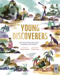 Young Discoverers : True Tales of Kids Who Made Incredible Discoveries