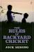 Rules of Backyard Cricket The Rules of Backyard Cricket The