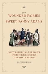 From Wounded Fairies to Sweet Fanny Adams : Helping Police with Their Enquiries Through the Centuries