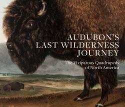 Audubon's Last Wilderness Journey : The Viviparous Quadrupeds of North America