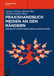 Praxishandbuch Medien an Den Rändern : Umgang Mit Umstrittenen Werken in Bibliotheken
