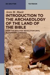 Introduction to the Archaeology of the Land of the Bible : From the Neolithic Revolution until Alexander's Conquest