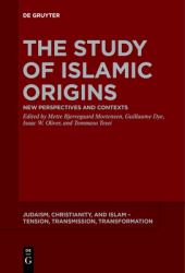 The Study of Islamic Origins : New Perspectives and Contexts