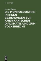 Die Monroedoktrin in Ihren Beziehungen Zur Amerikanischen Diplomatie und Zum Völkerrecht