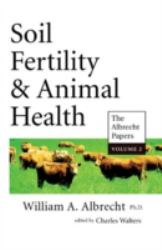 Soil Fertility and Animal Health Vol. 2 : The Albrecht Papers Vol. 2