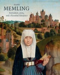 Hans Memling : Portraiture, Piety, and a Reunited Altarpiece