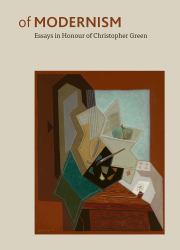 Of Modernism : Essays in Honour of Christopher Green
