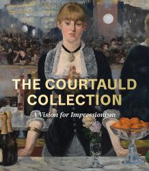 The Courtauld Collection : A Vision for Impressionism