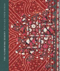 The Flowering Desert : Textiles from Sindh