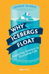Why Icebergs Float : Exploring Science in Everyday Life