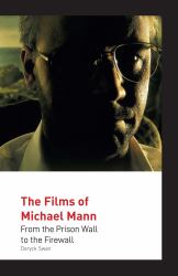 The Films of Michael Mann : From the Prison Wall to the Firewall