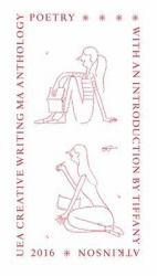 2016 UEA Creative Writing Ma Anthology Poetry