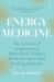 Energy Medicine : The Science and Mystery of Healing Energy Medicine : The Science and Mystery of Healing