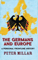 The Germans and Europe : A Personal Frontline History