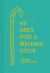 49 Uses for a Walking Stick 49 Uses for a Walking Stick