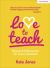 Love to Teach: Research and Resources for Every Classroom : Research and Resources for Every Classroom