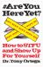 #AreYouHereYet? : How to STFU and Show Up for Yourself #AreYouHereYet? : How to STFU and Show Up for Yourself