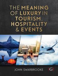 The Meaning of Luxury in Hospitality, Events and Tourism