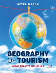 Geography of Tourism : Image, Impacts and Issues