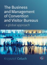 The Business and Management of Convention and Visitor Bureaus : A Global Approach
