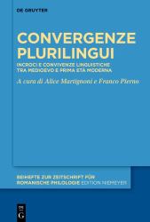 Convergenze Plurilingui : Incroci e Convivenze Linguistiche Tra Medioevo e Prima età Moderna