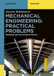 Mechanical Engineering: Practical Problems : Problems and Solutions in Statics