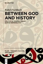 Between God and History : Politics of Modern Muslim Qur'an Hermeneutics