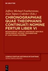 Chronographiae Quae Theophanis Continuati Nomine Fertur Liber VI : Recensuerunt Anglice Verterunt Indicibus Instruxerunt Michael Featherstone et Juan Signes Codoñer