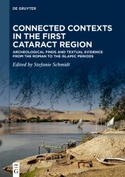 Connected Contexts in the First Cataract Region : Archeological Finds and Textual Evidence from the Roman to the Islamic Periods