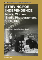 Striving for Independence : Nordic Women Studio Photographers, 1860-1920