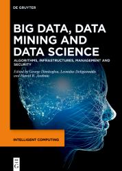 Big Data, Data Mining and Data Science : Algorithms, Infrastructures, Management and Security