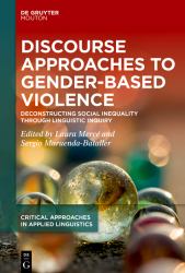Discourse Approaches to Gender-Based Violence : Deconstructing Social Inequality Through Linguistic Inquiry