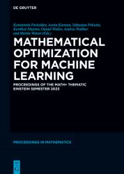 Mathematical Optimization for Machine Learning : Proceedings of the MATH+ Thematic Einstein Semester 2023
