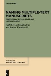 Naming Multiple-Text Manuscripts : Practices of Titling Texts and Labeling Books