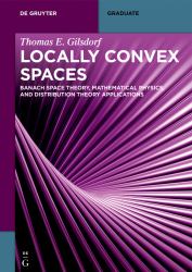Locally Convex Spaces : Banach Space Theory, Mathematical Physics, and Distribution Theory Applications