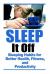 Sleep It Off : Sleeping Habits for Better Health, Fitness, and Productivity