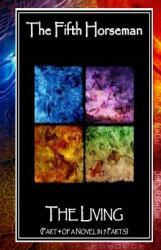 The Fifth Horseman: the Living (Part 4 of a Novel in 5 Parts)