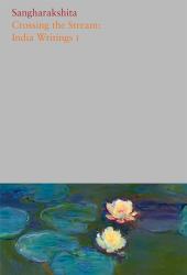 Crossing the Stream: India Writings I : India Writings I