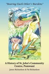 Bearing Each Other's Burdens : A History of St. John's Community Centre, Pumwani