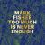 Mark Fisher : Too Much Is Never Enough
