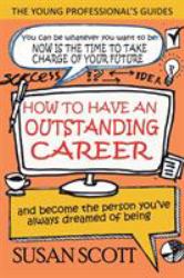 How to Have an Outstanding Career : And Become the Person You've Always Dreamed of Being