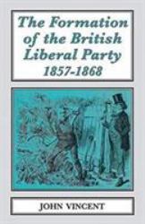 The Formation of the British Liberal Party: 1857-68