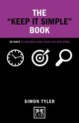 The Keep It Simple Book : 50 Ways to Uncomplicate Your Life and Work
