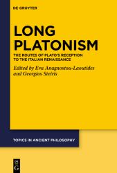 Long Platonism : The Routes of Plato's Reception to the Italian Renaissance