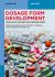 Dosage Form Development : Liquid, Solid and Semi-Solid Dosage Forms