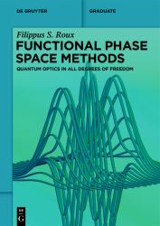 Functional Phase Space Methods : Quantum Optics in All Degrees of Freedom