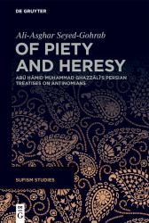 Of Piety and Heresy : Abū Ḥāmid Muḥammad Ghazzālī's Persian Treatises on Antinomians