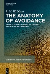 The Anatomy of Avoidance : A Full Study of Jalnguy, the Dyirbal 'Mother-In-Law Language'